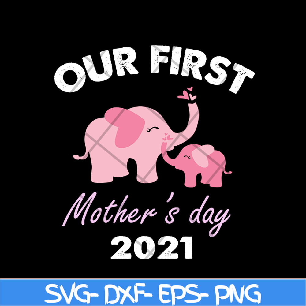 MTD02042104-Our fist mother's day 2021 svg, Mother's day svg, eps, png, dxf digital file MTD02042104.jpg