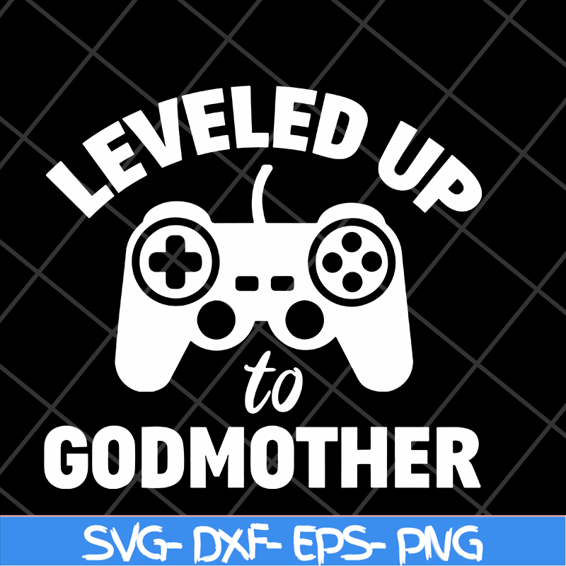 MTD03042118-Leveled up to godmother svg, Mother's day svg, eps, png, dxf digital file MTD03042118.jpg