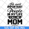 MTD04042130-The most important people in my life call me mom svg, Mother's day svg, eps, png, dxf digital file MTD04042130.jpg