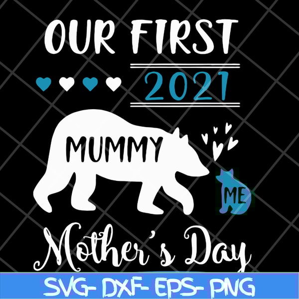 MTD05042105-Our first 2021 mummy me mothers day svg, Mother's day svg, eps, png, dxf digital file MTD05042105.jpg