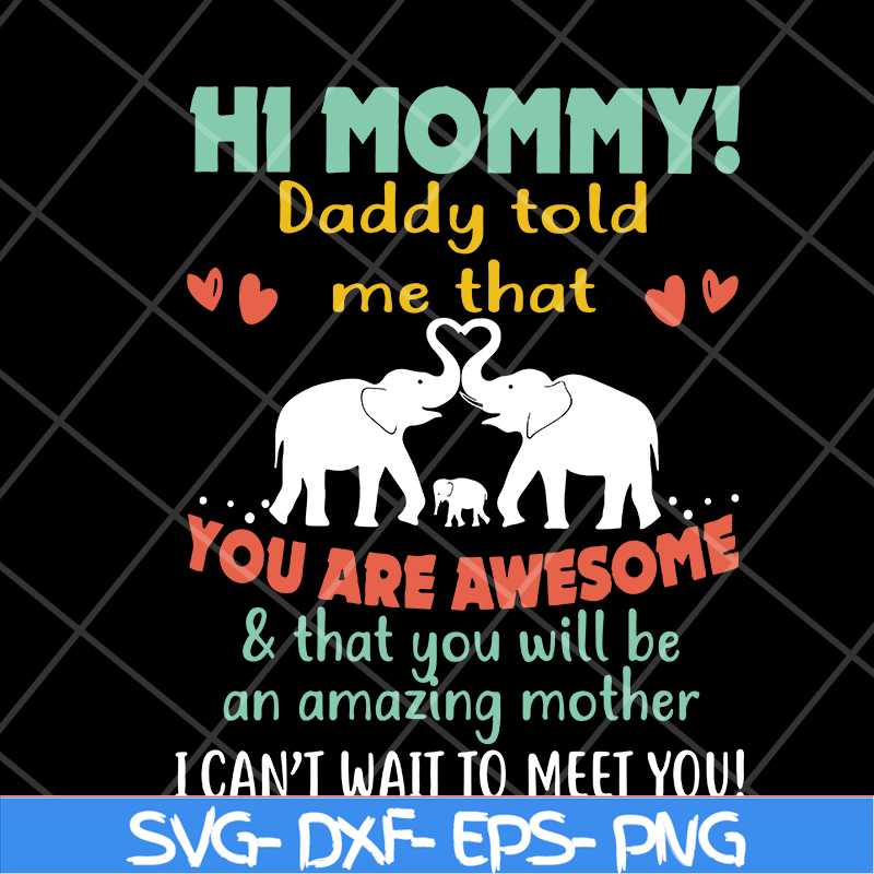 MTD05042117-hi mommy daddy told me that you are awesome svg, Mother's day svg, eps, png, dxf digital file MTD05042117.jpg