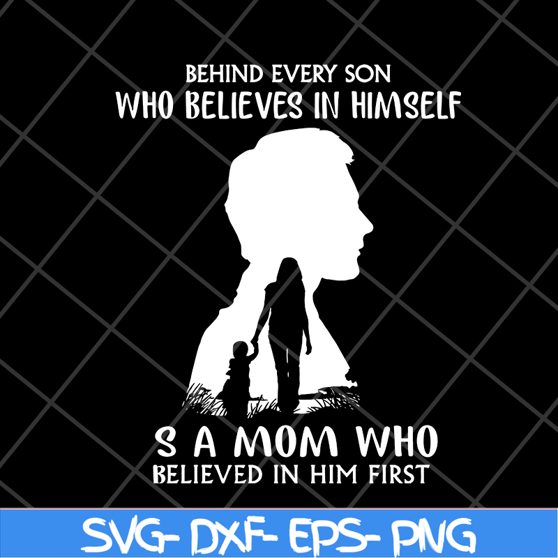 MTD08042106-behind every son who believes in himself svg, Mother's day svg, eps, png, dxf digital file MTD08042106.jpg