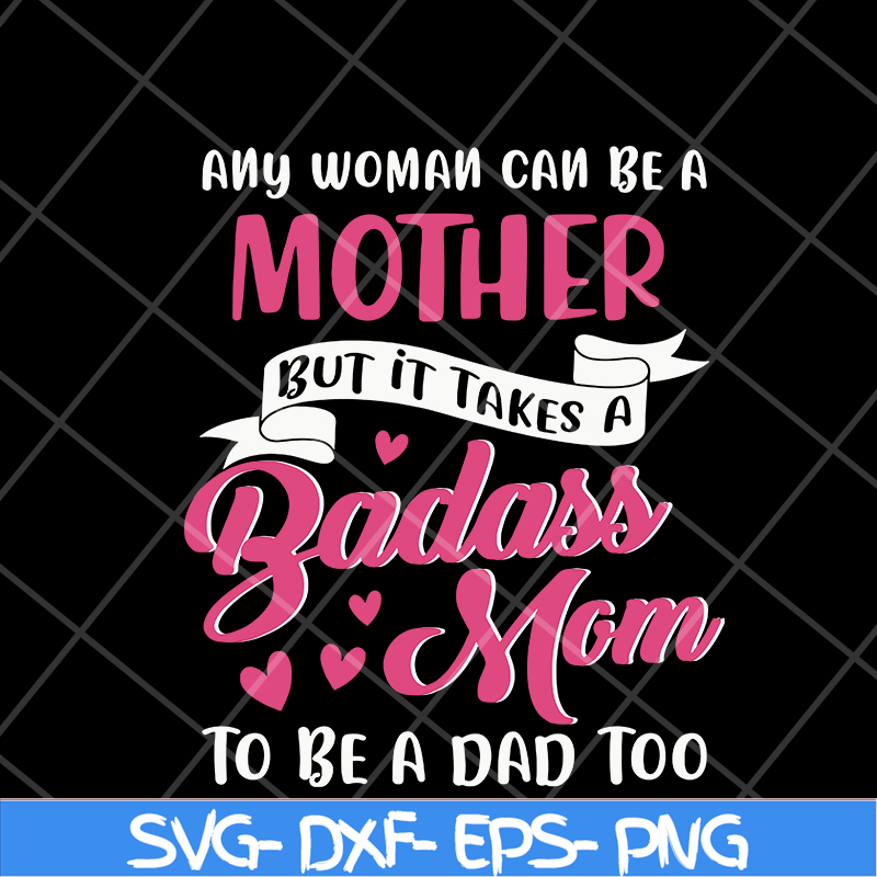MTD08042113-Any woman can be a mother svg, Mother's day svg, eps, png, dxf digital file MTD08042113.jpg
