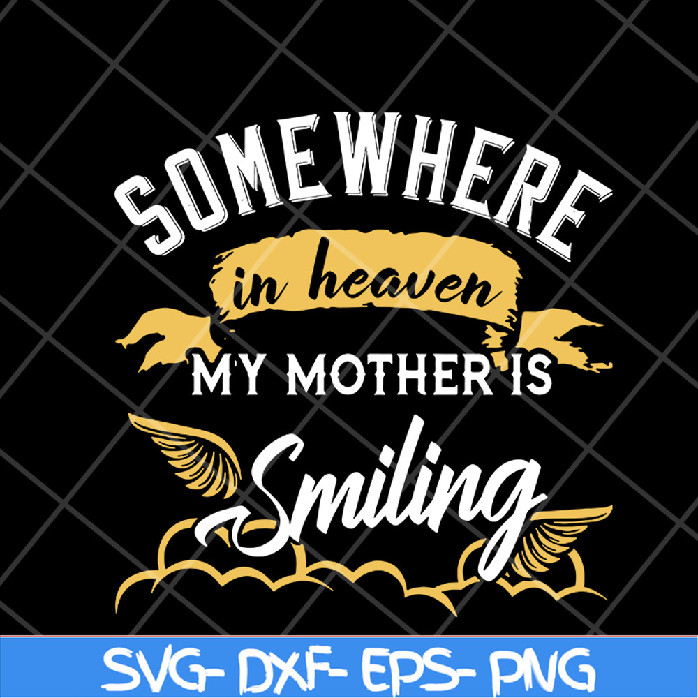 MTD08042116-somewhere in heaven my mother is smiling svg, Mother's day svg, eps, png, dxf digital file MTD08042116.jpg