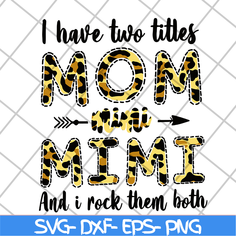 MTD10042113-i have two titles mom mimi svg, Mother's day svg, eps, png, dxf digital file MTD10042113.jpg