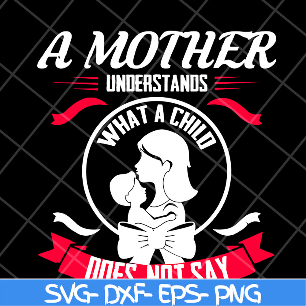 MTD16042121-A mother understands svg, Mother's day svg, eps, png, dxf digital file MTD16042121.jpg