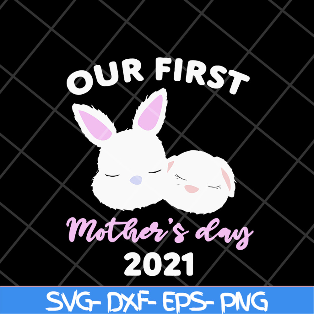 MTD16042134-our first mother's day 2021 svg, Mother's day svg, eps, png, dxf digital file MTD16042134.jpg