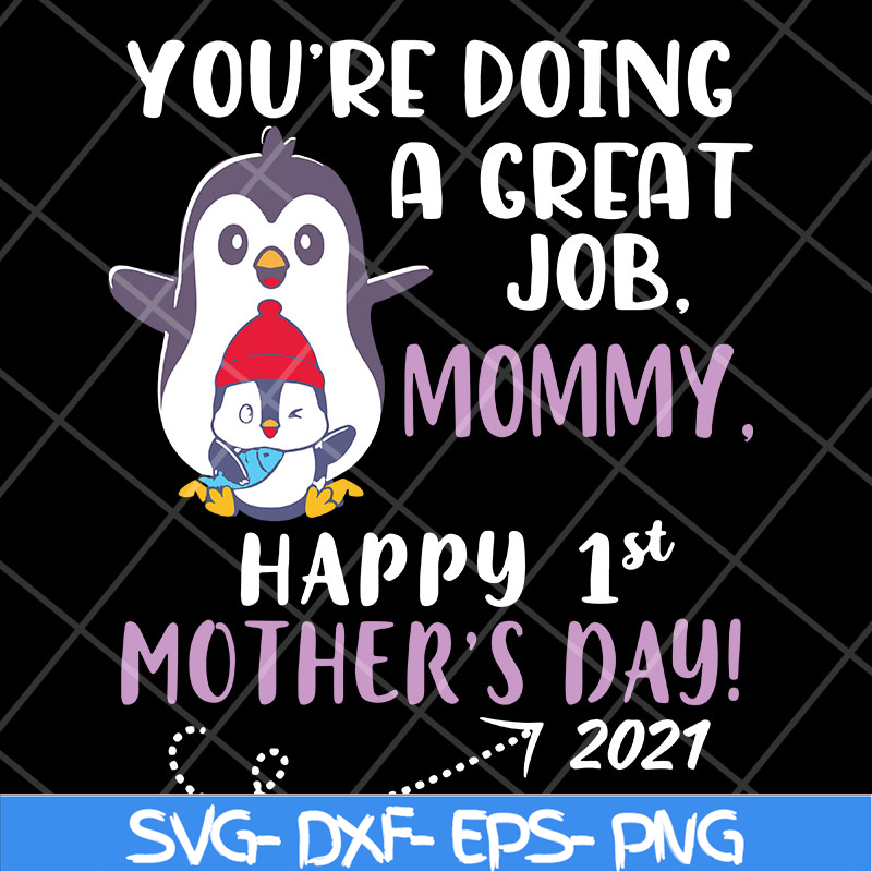 MTD20042115-you're doing a great job mommy happy 1st mother's day svg, Mother's day svg, eps, png, dxf digital file MTD20042115.jpg