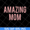 MTD22042125-Amazing Mom svg, Mother's day svg, eps, png, dxf digital file MTD22042125.jpg