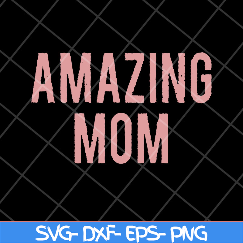 MTD22042125-Amazing Mom svg, Mother's day svg, eps, png, dxf digital file MTD22042125.jpg
