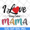 MTD23042116-I love being called mama svg, Mother's day svg, eps, png, dxf digital file MTD23042116.jpg