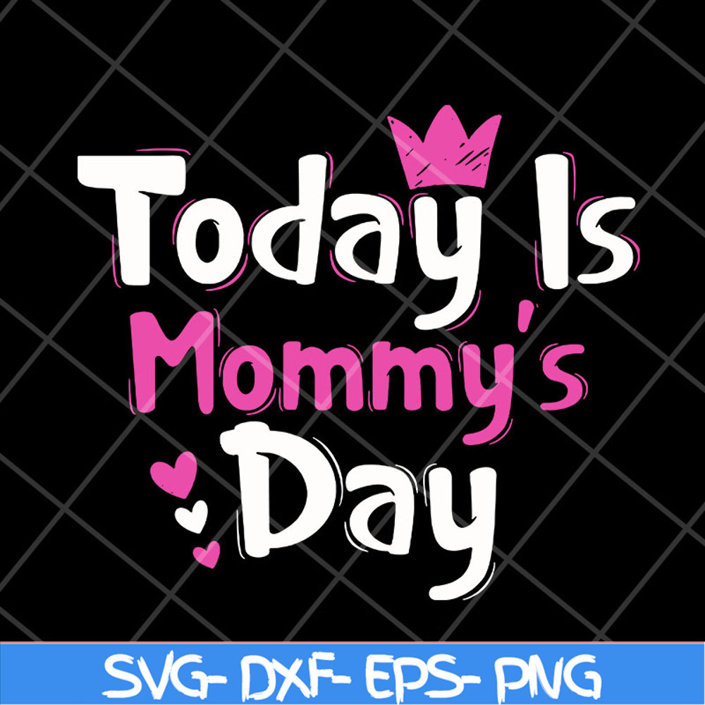 MTD23042128-Today is mommy day svg, Mother's day svg, eps, png, dxf digital file MTD23042128.jpg