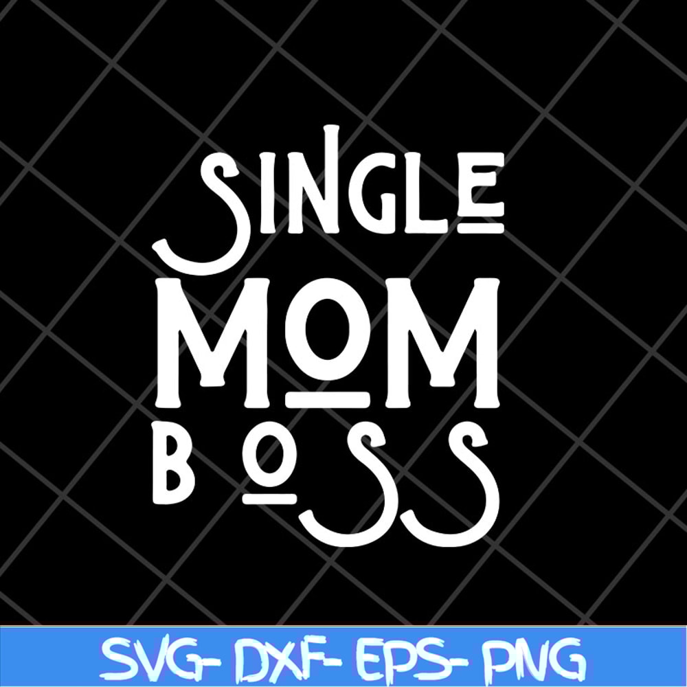 MTD23042142-Single mom boss mommy mother svg, Mother's day svg, eps, png, dxf digital file MTD23042142.jpg
