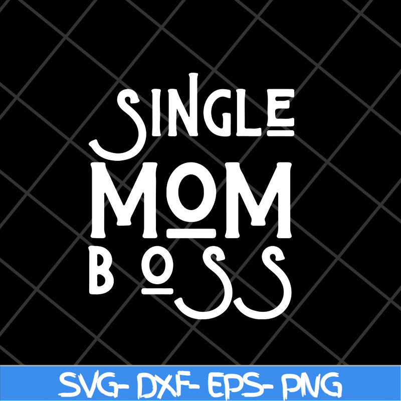 MTD23042142-Single mom boss mommy mother svg, Mother's day svg, eps, png, dxf digital file MTD23042142.jpg