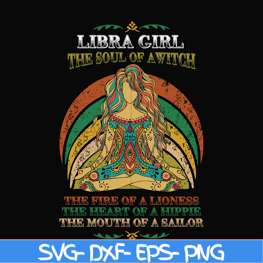 NBD0038-Libra girl the soul of a witch svg, the fire of a lioness, the heart of a hippie, the mouth of a sailor svg, png, dxf, eps digital file NBD0038.jpg