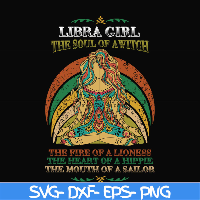NBD0038-Libra girl the soul of a witch svg, the fire of a lioness, the heart of a hippie, the mouth of a sailor svg, png, dxf, eps digital file NBD0038.jpg