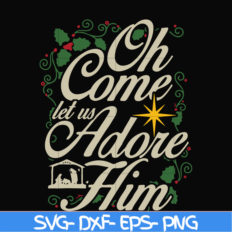 NCRM0170-Oh come let us adore him svg, christmas svg, png, dxf, eps digital file NCRM0170.jpg