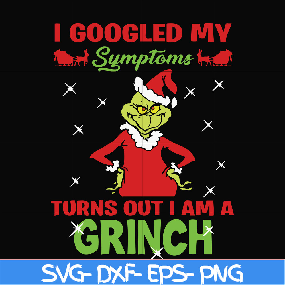 NCRM15072018-I googled my sumptoms turns out i am a grinch svg, christmas svg, png, dxf, eps digital file NCRM15072018.jpg