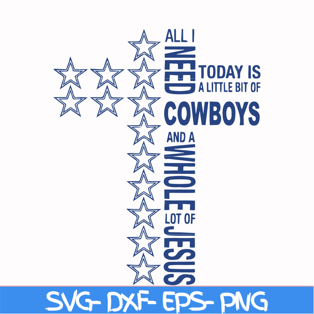 NFL0000129-All I need today is a little bit of Cowboys and a whole lot of Jesus, svg, png, dxf, eps file NFL0000129.jpg