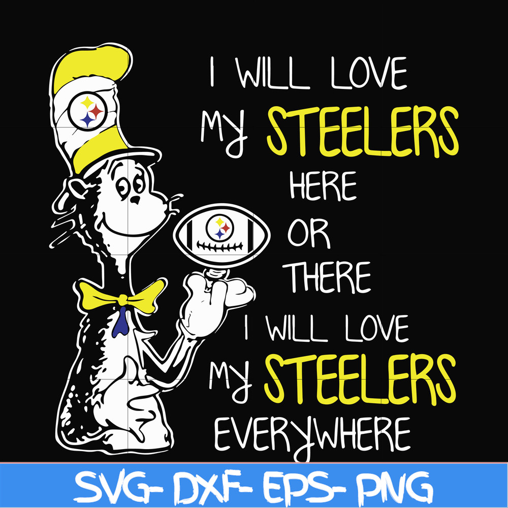 NFL0000166-I will love my Steelers here or there I will love my Steelers everywhere, svg, png, dxf, eps file NFL0000166.jpg