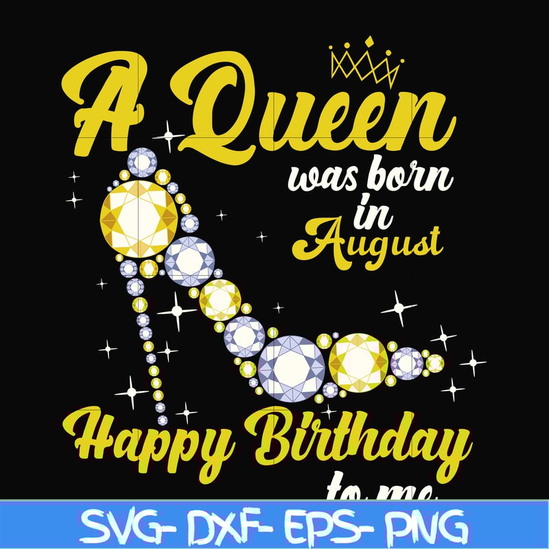 BD0020-A queen was born in August svg, birthday svg, queens birthday svg, queen svg, png, dxf, eps digital file BD0020.jpg