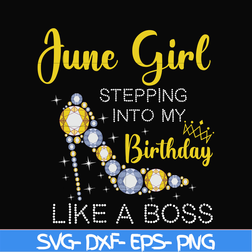 BD0031-June girl stepping into my birthday like a boss svg, png, dxf, eps digital file BD0031.jpg