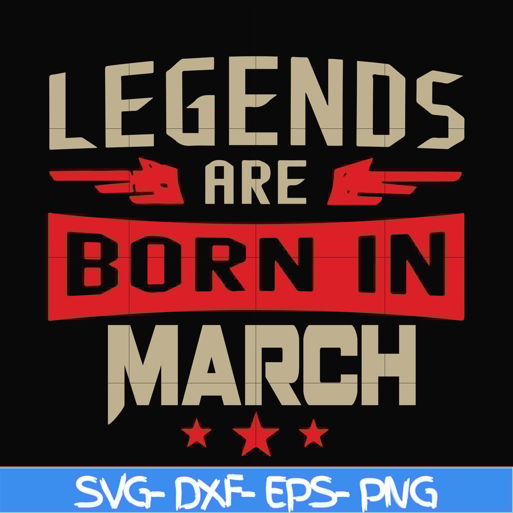 BD0139-Legends are born in march svg, birthday svg, png, dxf, eps digital file BD0139.jpg