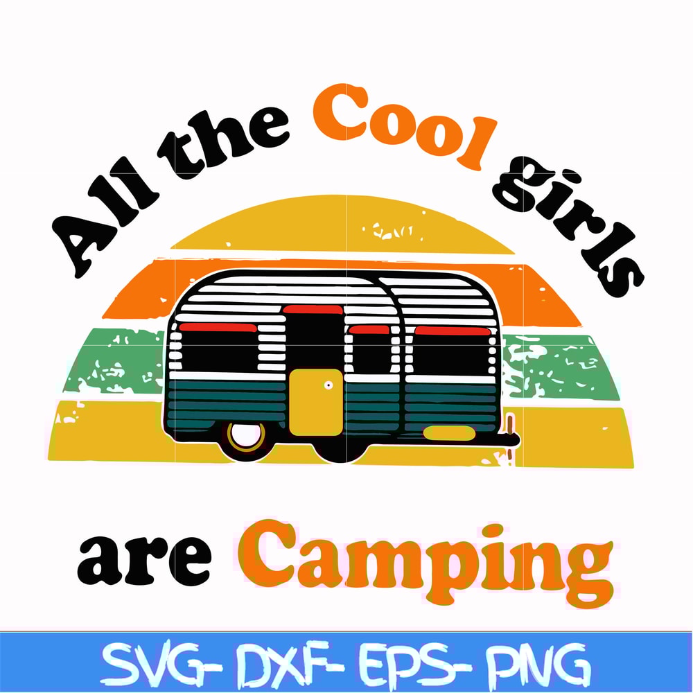 CMP009-all the cool girls are camping svg, png, dxf, eps digital file CMP009.jpg