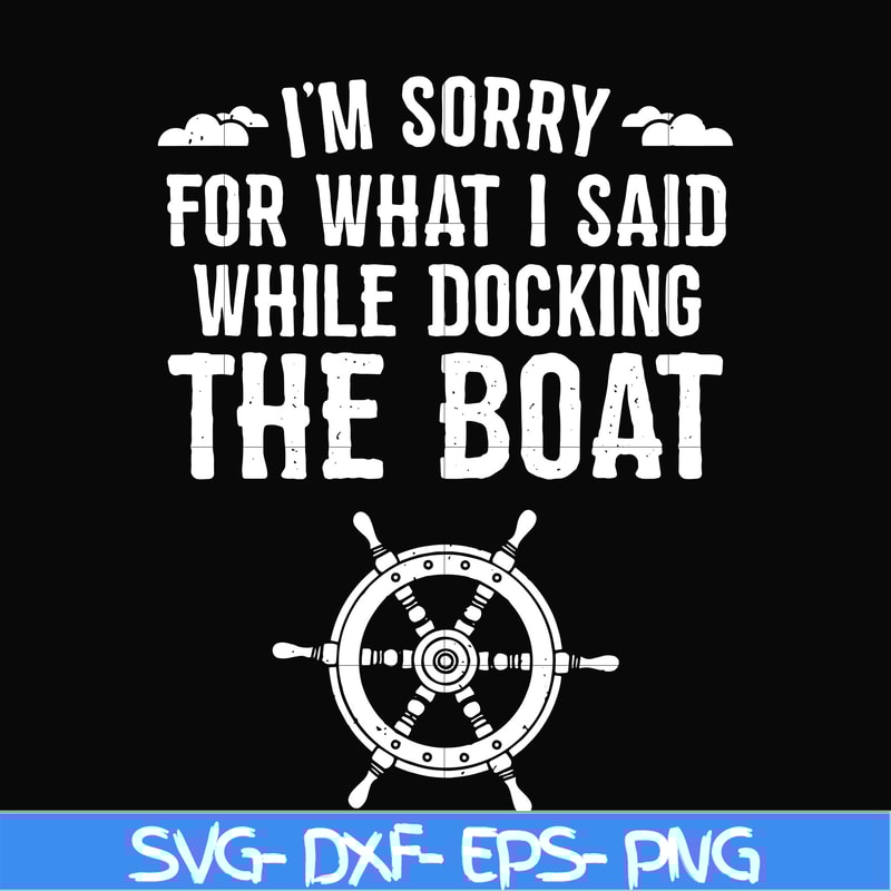 CMP036-I'm sorry for what i said while docking the boat camping svg, png, dxf, eps digital file CMP036.jpg