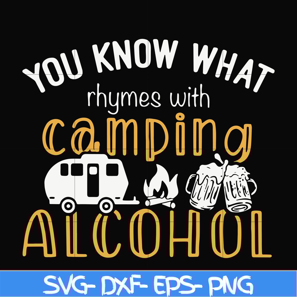 CMP072-you know what ryhmes with camping alcohol, camping svg svg, png, dxf, eps digital file CMP072.jpg