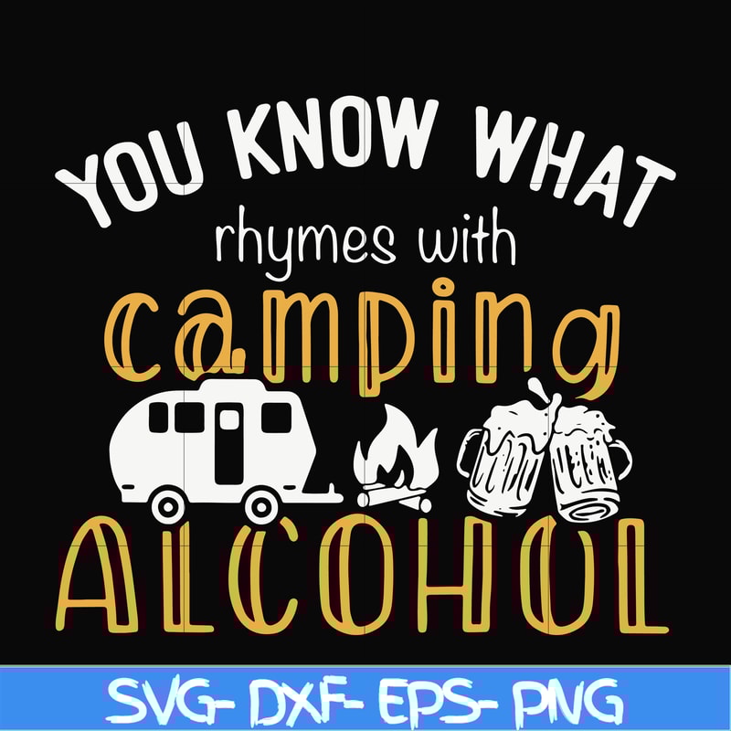 CMP072-you know what ryhmes with camping alcohol, camping svg svg, png, dxf, eps digital file CMP072.jpg