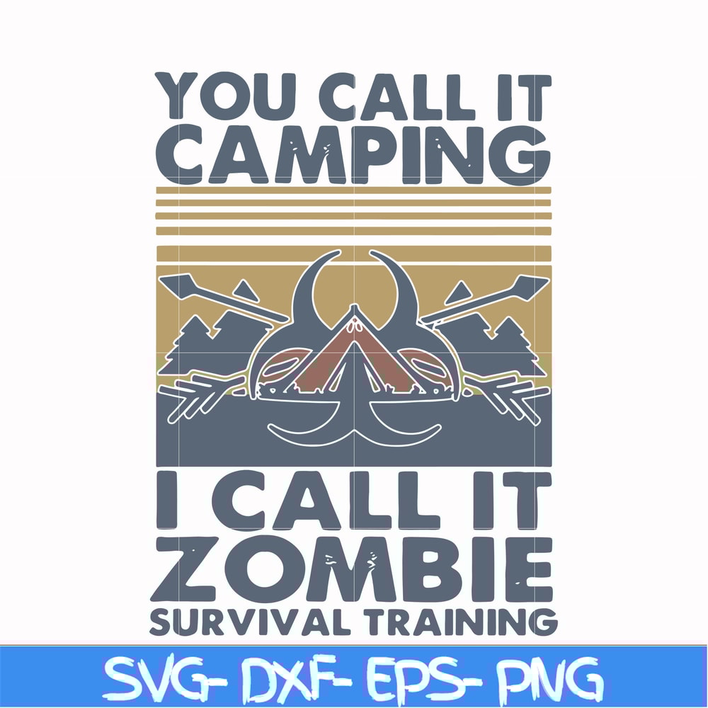 CMP079-You call it camping i call it zombie survival training svg, png, dxf, eps digital file CMP079.jpg