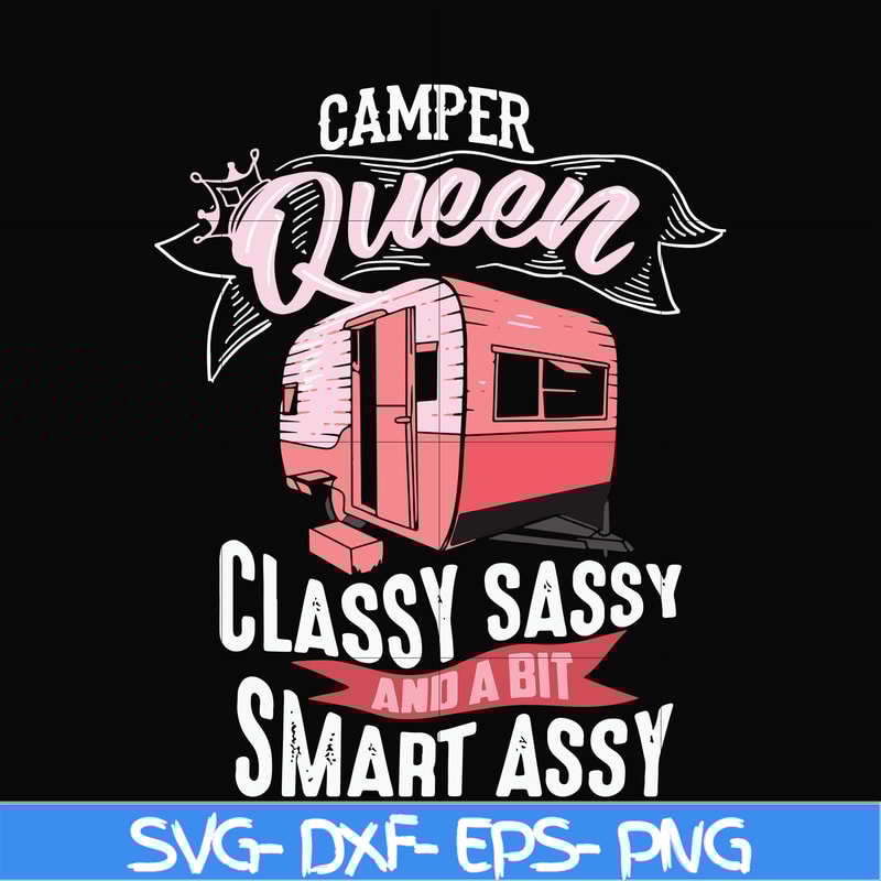 CMP083-Camper queen classy sassy and a bit smart assy svg, png, dxf, eps digital file CMP083.jpg