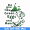 DR00048-Do you like green eggs and ham svg, png, dxf, eps file DR00048.jpg