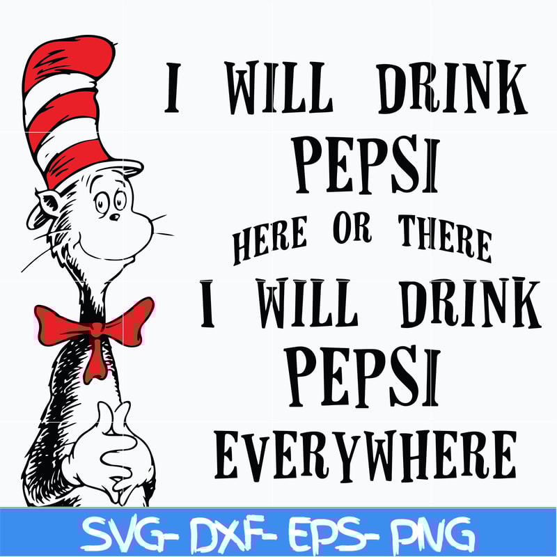 DR0601216-I will drink pepsi here or there I will drink pepsi everywhere svg, png, dxf, eps digital file DR0601216.jpg