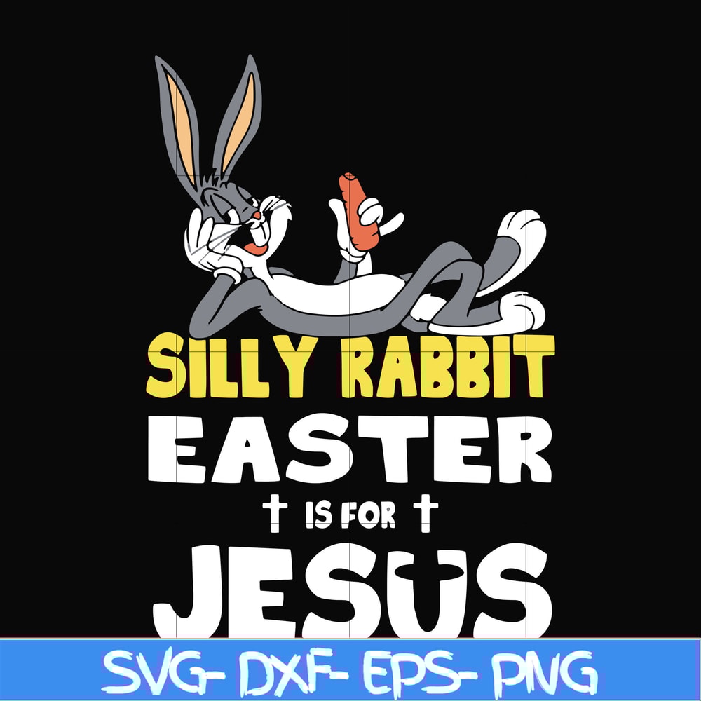 FN000117-Silly rabbit Easter is for Jesus svg, png, dxf, eps file FN000117.jpg