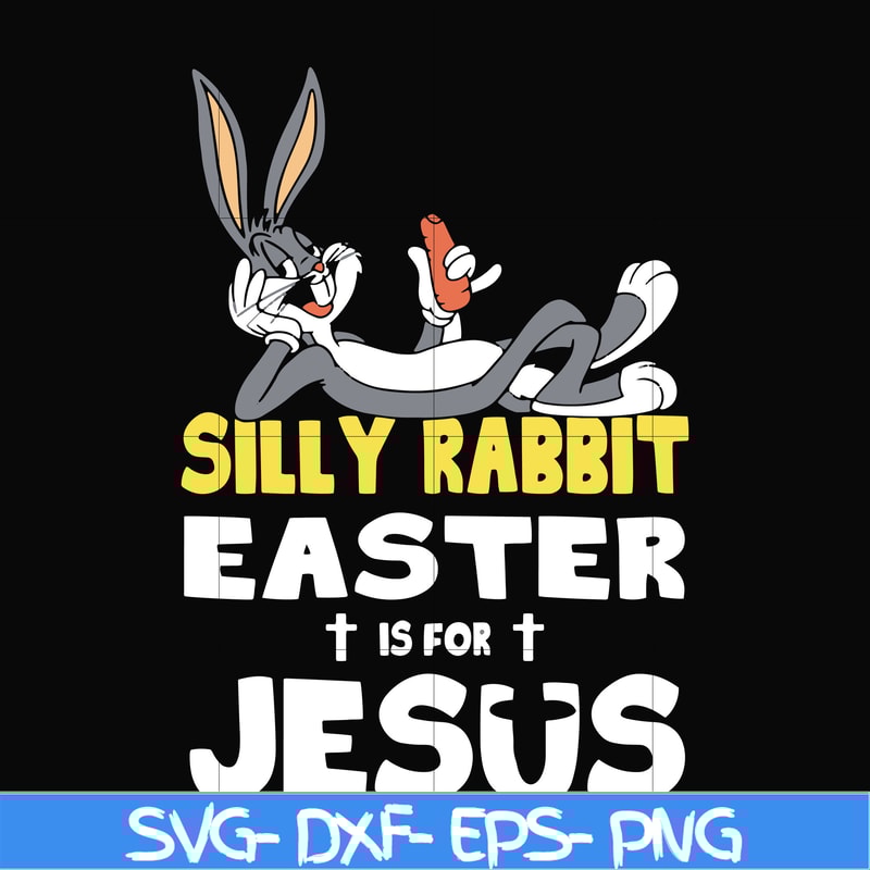 FN000117-Silly rabbit Easter is for Jesus svg, png, dxf, eps file FN000117.jpg