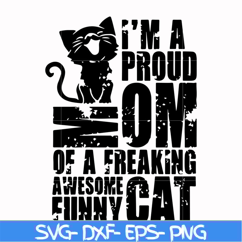 FN000148-I'm a proud mom of a freaking awesome funny cat svg, png, dxf, eps file FN000148.jpg
