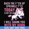 FN00020-Back the fuck up sprinkle tits today is not the day I will shank you with my horn svg, png, dxf, eps file FN00020.jpg