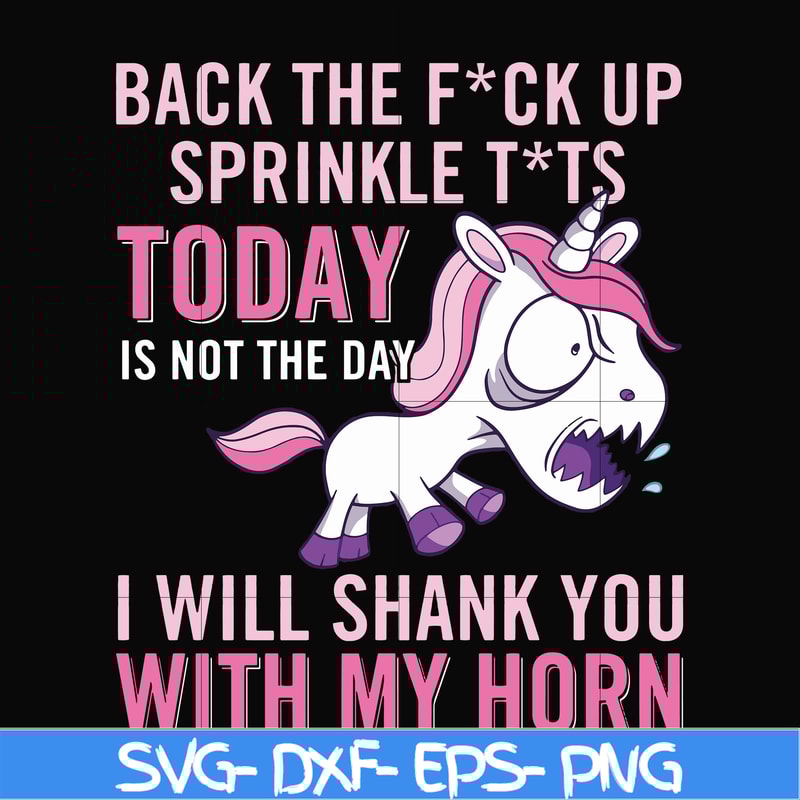 FN00020-Back the fuck up sprinkle tits today is not the day I will shank you with my horn svg, png, dxf, eps file FN00020.jpg