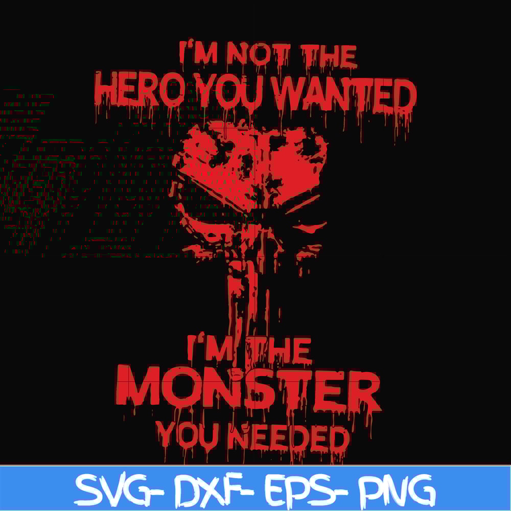 FN000274-I'm not the hero you wanted I'm the monster you needed svg, png, dxf, eps file FN000274.jpg