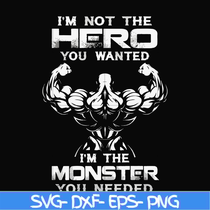 FN000275-I'm not the hero you wanted I'm the monster you needed svg, png, dxf, eps file FN000275.jpg