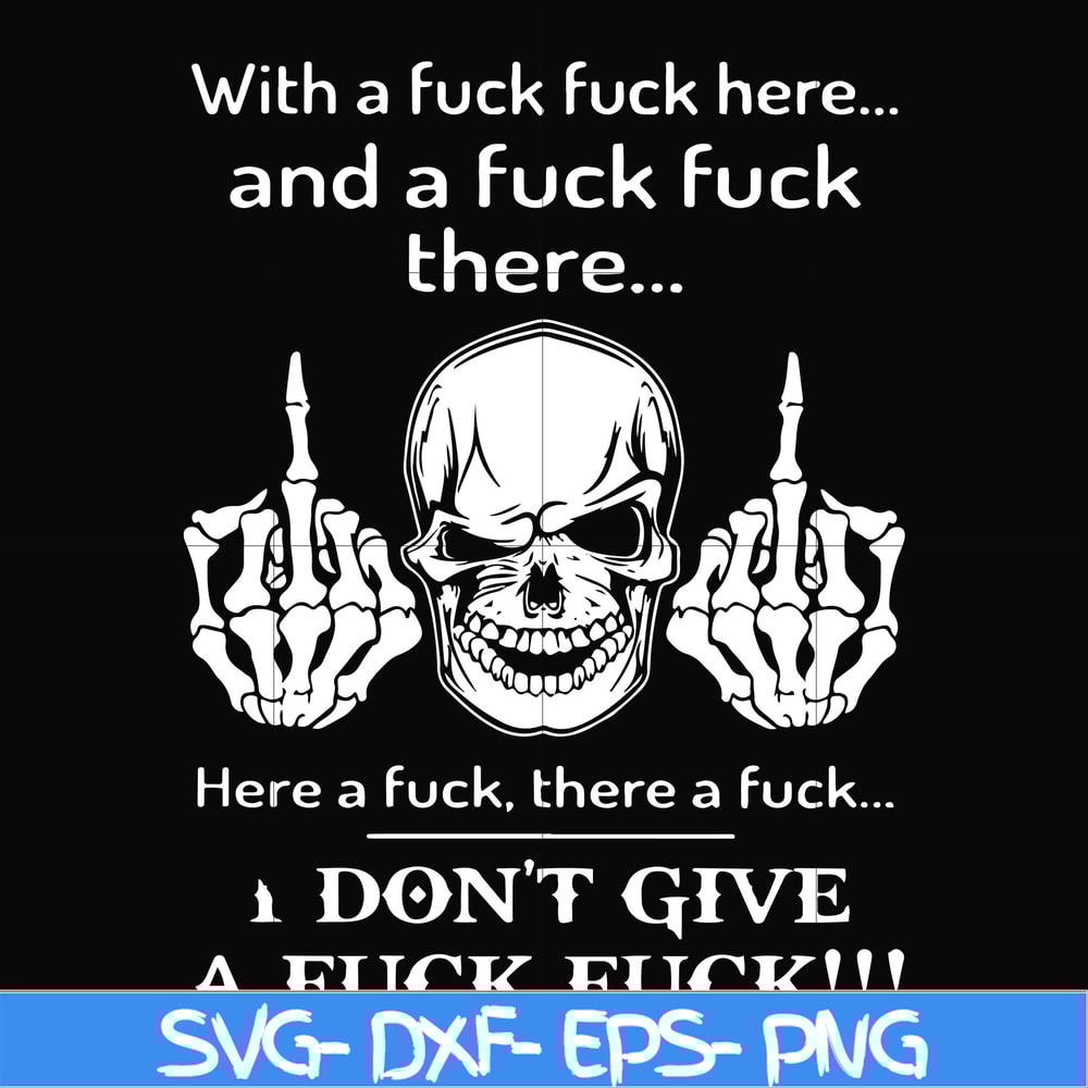 FN000369-With a fuck fuck here and a fuck fuck there I don't give a fuck fuck svg, png, dxf, eps file FN000369.jpg