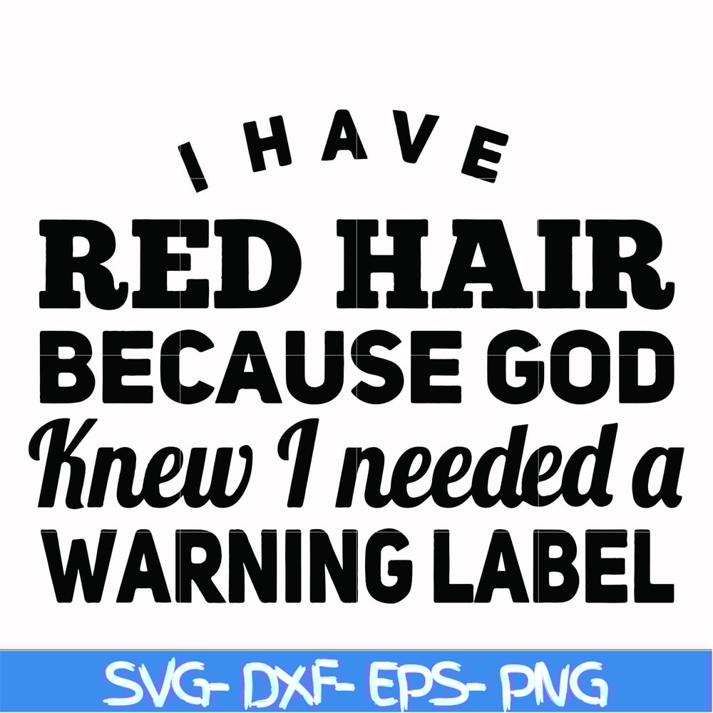 FN000377-I have red hair because god knew I needed a warning label svg, png, dxf, eps file FN000377.jpg