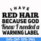FN000377-I have red hair because god knew I needed a warning label svg, png, dxf, eps file FN000377.jpg