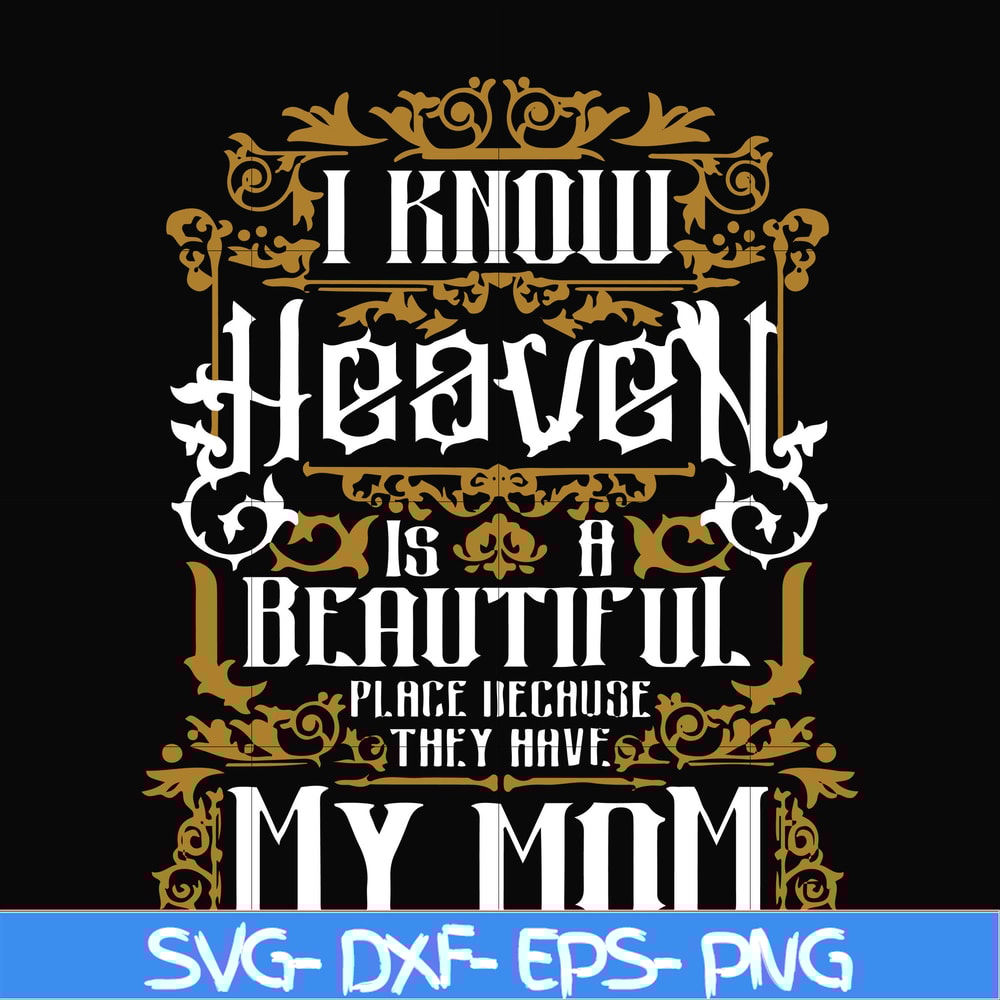 FN000391-I know heaven is a beautiful place because they have my mom svg, png, dxf, eps file FN000391.jpg