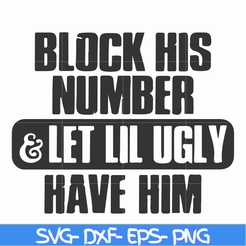 FN000416-Block his number let lil ugly have him svg, png, dxf, eps file FN000416.jpg