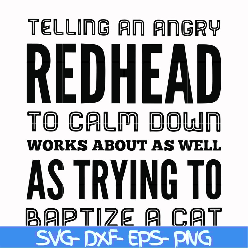 FN000433-Telling an angry redhead to calm down works about as well as trying to baptize a cat svg, png, dxf, eps file FN000433.jpg