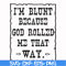 FN000448-I'm blunt because God rolled me that way svg, png, dxf, eps file FN000448.jpg