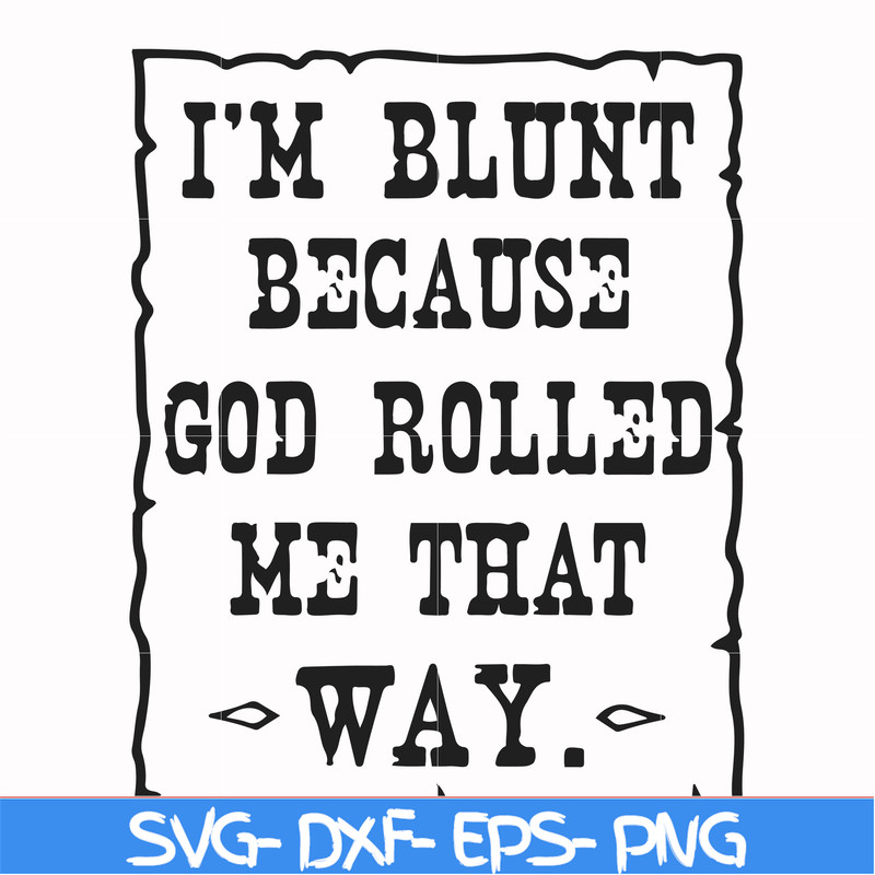 FN000448-I'm blunt because God rolled me that way svg, png, dxf, eps file FN000448.jpg